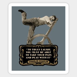 Charlie Chaplin Quotes: "To Truly Laugh, You Must Be Able To Take Your Pain And Play With It" Sticker